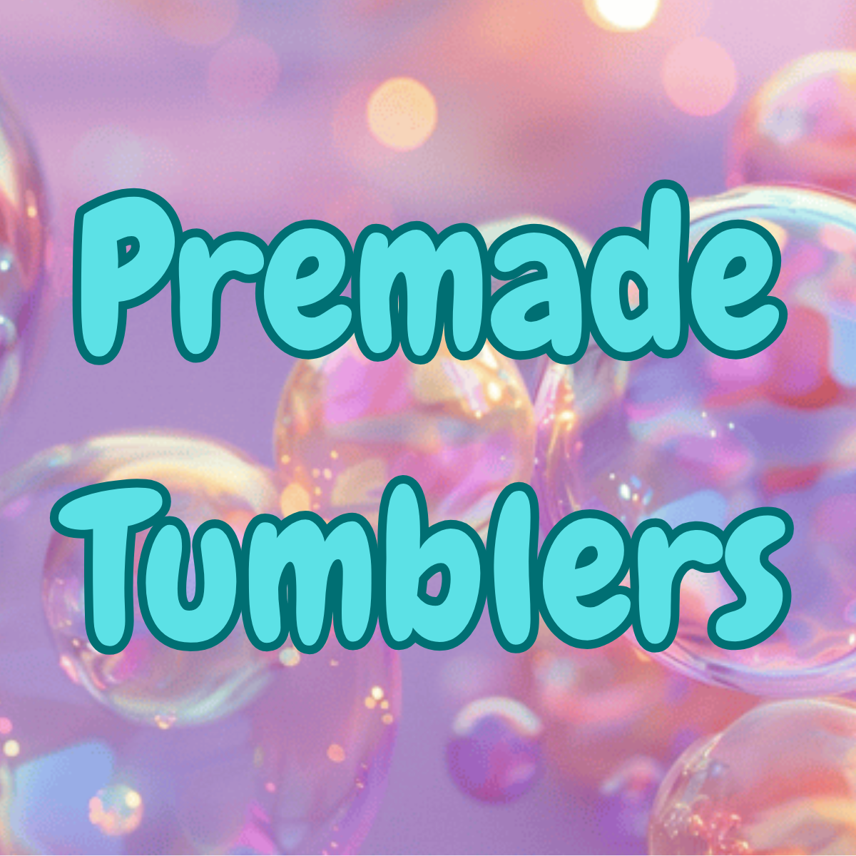 Premade Tumblers